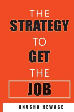 THE STRATEGY TO GET THE JOB de Anusha Hewage