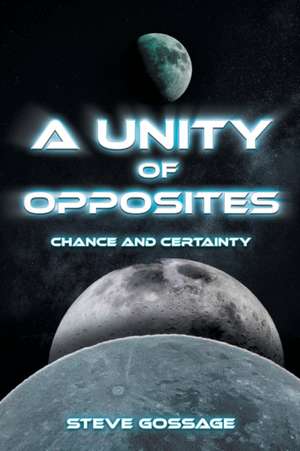 A Unity of Opposites de Steve Gossage