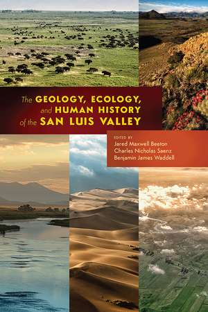 The Geology, Ecology, and Human History of the San Luis Valley de Jared Maxwell Beeton