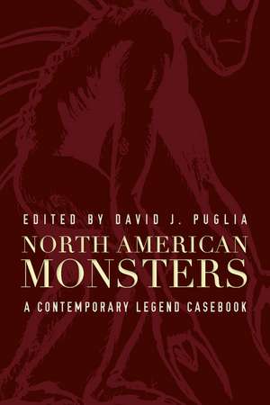 North American Monsters: A Contemporary Legend Casebook de David J. Puglia