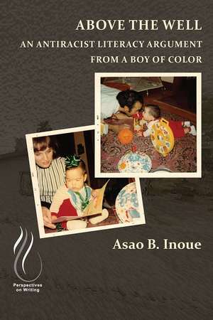 Above the Well: An Antiracist Literacy Argument from a Boy of Color de Asao B. Inoue