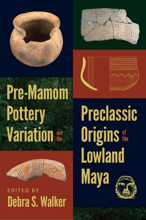 Pre-Mamom Pottery Variation and the Preclassic Origins of the Lowland Maya de Debra S. Walker