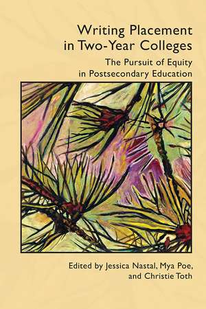 Writing Placement in Two-Year Colleges: The Pursuit of Equality in Postsecondary Education de Jessica Nastal