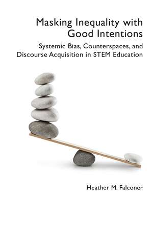 Masking Inequality with Good Intentions: Systemic Bias, Counterspies, and Discourse Acquisition in STEM Education de Heather M. Falconer