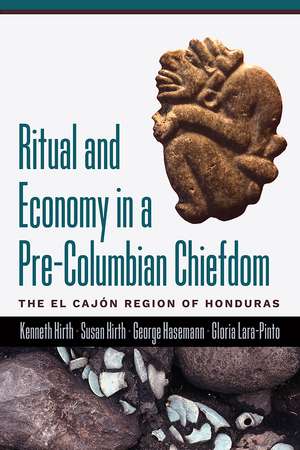 Ritual and Economy in a Pre-Columbian Chiefdom: The El Cajón Region of Honduras de Kenneth Hirth