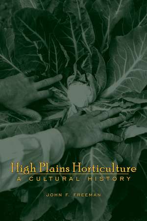 High Plains Horticulture: A History de John F. Freeman