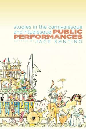 Public Performances: Studies in the Carnivalesque and Ritualesque de Jack Santino