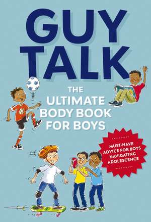 Guy Talk: The Ultimate Boy's Body Book with Stuff Guys Need to Know while Growing Up Great! de Editors of Cider Mill Press