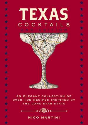 Texas Cocktails: The Second Edition: An Elegant Collection of Over 100 Recipes Inspired by the Lone Star State de Nico Martini