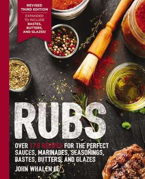 Rubs (Third Edition): Updated and Revised to Include Over 175 Recipes for BBQ Rubs, Marinades, Glazes, and Bastes de John Whalen III