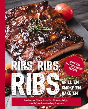 Ribs, Ribs, Ribs: Over 100 Flavor-Packed Recipes de The Coastal Kitchen