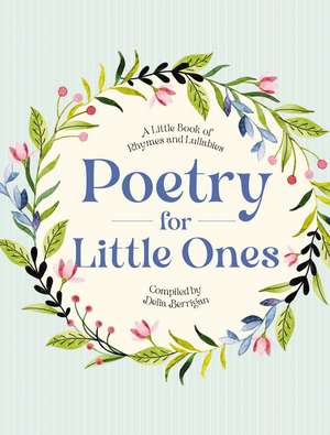 Poetry for Little Ones: A Little Book of Rhymes and Lullabies de Delia Berrigan