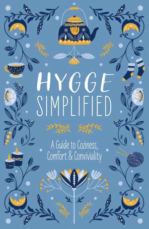 Hygge Simplified: A Guide to Scandinavian Coziness, Comfort and Conviviality (Happiness, Self-Help, Danish, Love, Safety, Change, Housewarming Gift) de Tim Rayborn