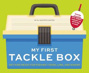 My First Tackle Box (With Fishing Rod, Lures, Hooks, Line, and More!): Get Kids to Fall for Fishing, Hook, Line, and Sinker de B. Master Caster