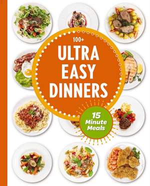 Ultra Easy Dinners: 100+ Meals in 15 Minutes or Less de The Coastal Kitchen