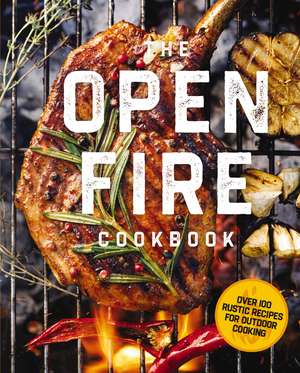 The Open Fire Cookbook: Over 100 Rustic Recipes for Outdoor Cooking de The Coastal Kitchen