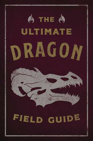 The Ultimate Dragon Field Guide: The Fantastical Explorer's Handbook de Kelly Gauthier