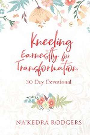 Kneeling Earnestly for Transformation de Na'Kedra Rodgers