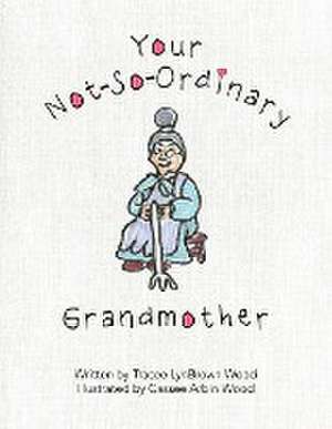 Your Not-So-Ordinary Grandmother de Tracee Lynbrown Wood