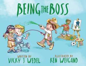 Being The Boss de Vicky J Wedel