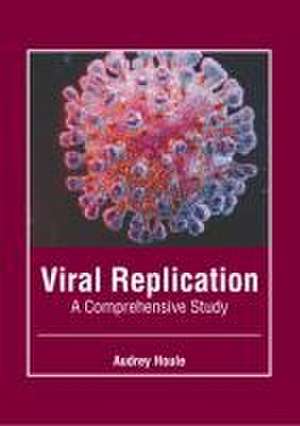 Viral Replication: A Comprehensive Study de Audrey Houle