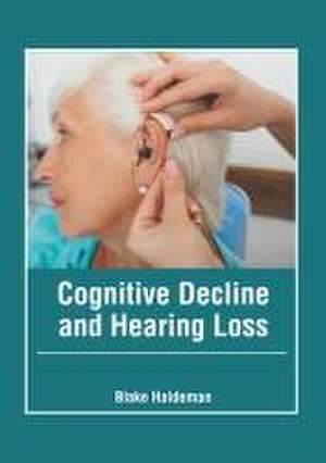 Cognitive Decline and Hearing Loss de Blake Haldeman