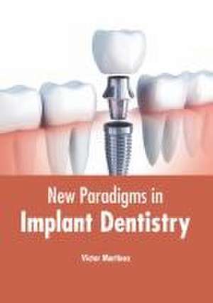 New Paradigms in Implant Dentistry de Victor Martinez