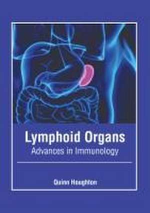 Lymphoid Organs: Advances in Immunology de Quinn Houghton