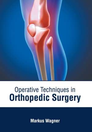 Operative Techniques in Orthopedic Surgery de Markus Wagner