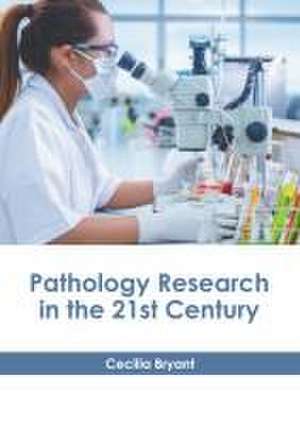 Pathology Research in the 21st Century de Cecilia Bryant