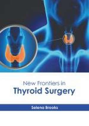 New Frontiers in Thyroid Surgery de Selena Brooks