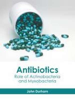 Antibiotics: Role of Actinobacteria and Myxobacteria de John Durham