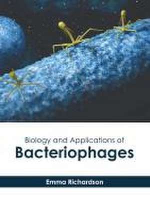 Biology and Applications of Bacteriophages de Emma Richardson