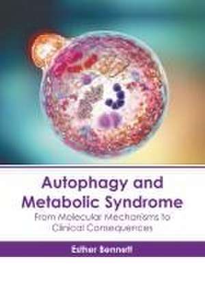 Autophagy and Metabolic Syndrome: From Molecular Mechanisms to Clinical Consequences de Esther Bennett