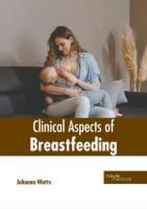 Clinical Aspects of Breastfeeding de Johanna Watts