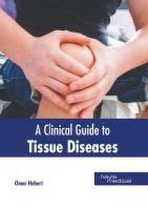 A Clinical Guide to Tissue Diseases de Omar Hebert