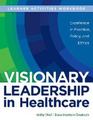 WORKBOOK for Visionary Leadership in Healthcare (Learner Activities Workbook) de Holly Wei