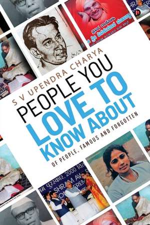 People You Love to Know About: Of people, famous and forgotten de S. V. Upendra Charya