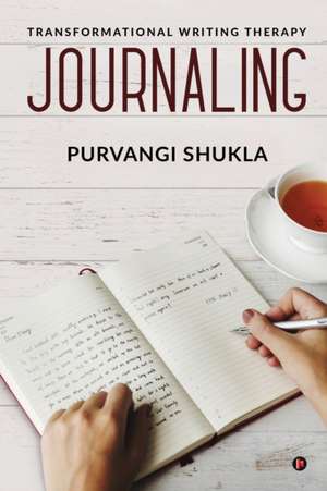 Journaling: Transformational Writing Therapy de Purvangi Shukla