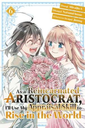 As a Reincarnated Aristocrat, I'll Use My Appraisal Skill to Rise in the World 6 (Manga) de Natsumi Inoue