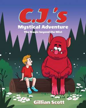 C.J.'s Mystical Adventure: The Magic beyond the Mist de Gillian Scott