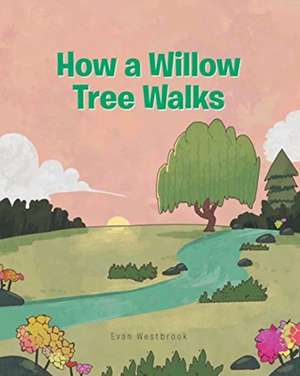 How a Willow Tree Walks de Evan Westbrook