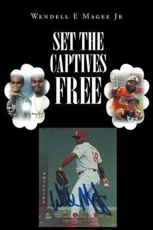 Set The Captives Free de Wendell E Magee Jr