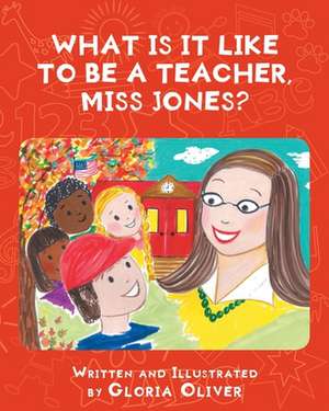 What Is It Like To Be A Teacher, Miss Jones? de Gloria Oliver