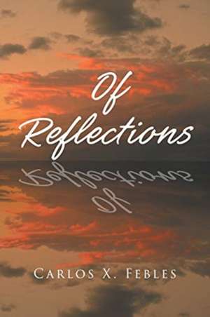 Of Reflections de Carlos X. Febles