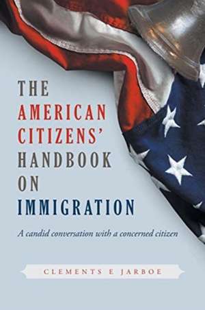 THE American Citizens Handbook on Immigration de Clements E Jarboe