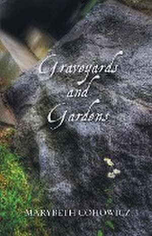 Graveyards and Gardens de Marybeth Cohowicz