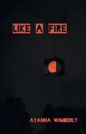 Like A Fire de Ayanna Wimberly