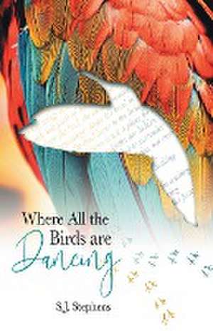 Where all the Birds are Dancing de S. J. Stephens