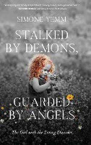 Stalked by Demons, Guarded by Angels de Simone Yemm